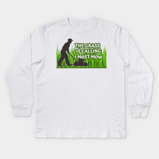 The Grass is Calling I Must Mow Kids Long Sleeve T-Shirt